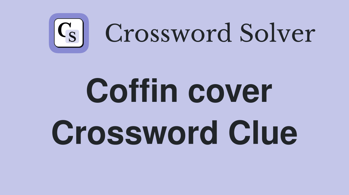 Coffin cover Crossword Clue Answers Crossword Solver